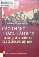 Cách mạng tháng Tám 1945 - Thắng lợi vĩ đại đầu tiên của cách mạng Việt Nam
