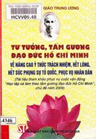 Tư tưởng, tấm gương đạo đức Hồ Chí Minh về nâng cao ý thức trách nhiệm, hết lòng, hết sức phụng sự Tổ quốc, phục vụ nhân dân