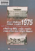 Đại thắng mùa xuân 1975 kết thúc cuộc kháng chiến chống Mỹ, cứu nước của dân tộc Việt Nam